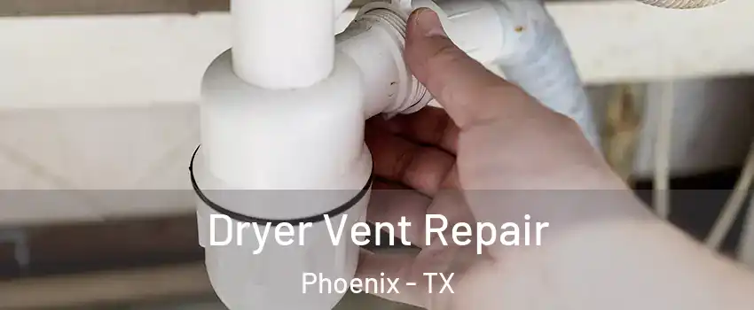 Dryer Vent Repair Phoenix - TX