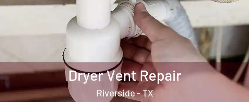 Dryer Vent Repair Riverside - TX
