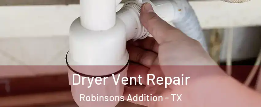 Dryer Vent Repair Robinsons Addition - TX