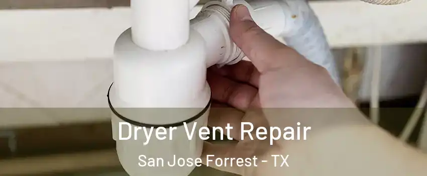 Dryer Vent Repair San Jose Forrest - TX
