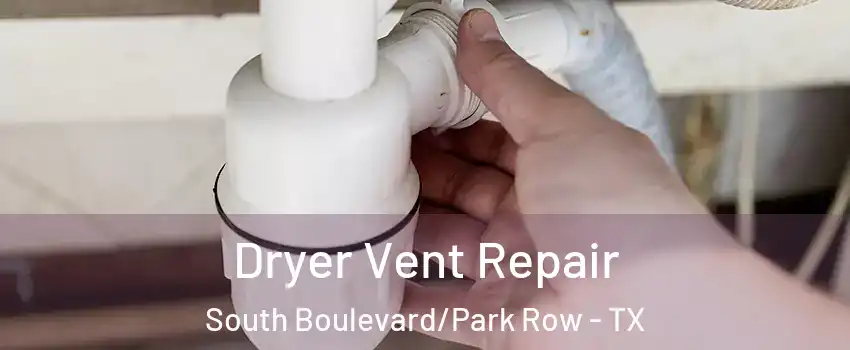 Dryer Vent Repair South Boulevard/Park Row - TX