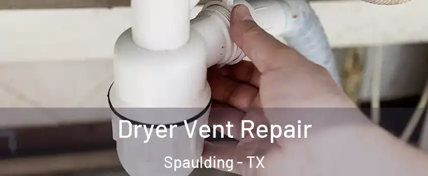 Dryer Vent Repair Spaulding - TX