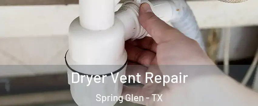 Dryer Vent Repair Spring Glen - TX