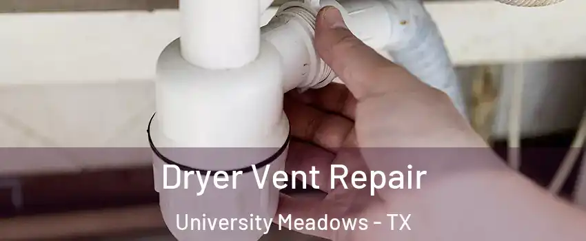 Dryer Vent Repair University Meadows - TX