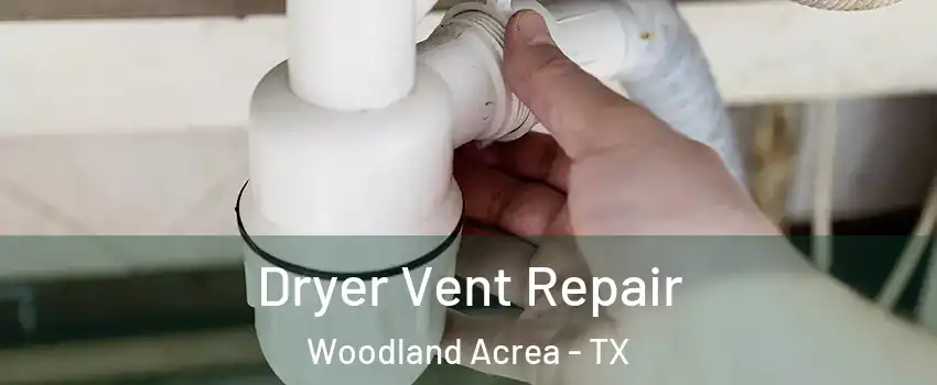 Dryer Vent Repair Woodland Acrea - TX