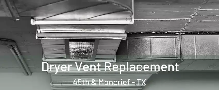 Dryer Vent Replacement 45th & Moncrief - TX