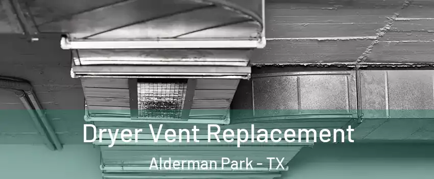 Dryer Vent Replacement Alderman Park - TX