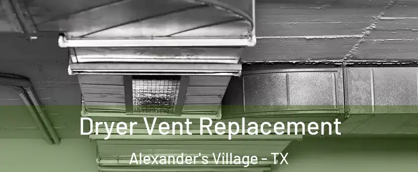 Dryer Vent Replacement Alexander's Village - TX