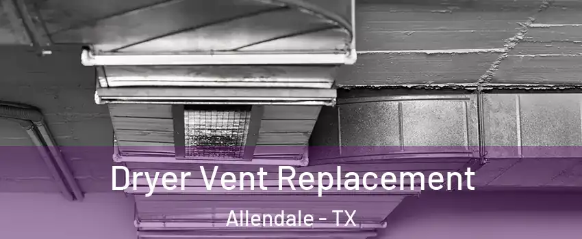 Dryer Vent Replacement Allendale - TX