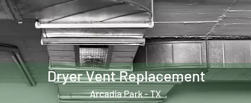 Dryer Vent Replacement Arcadia Park - TX