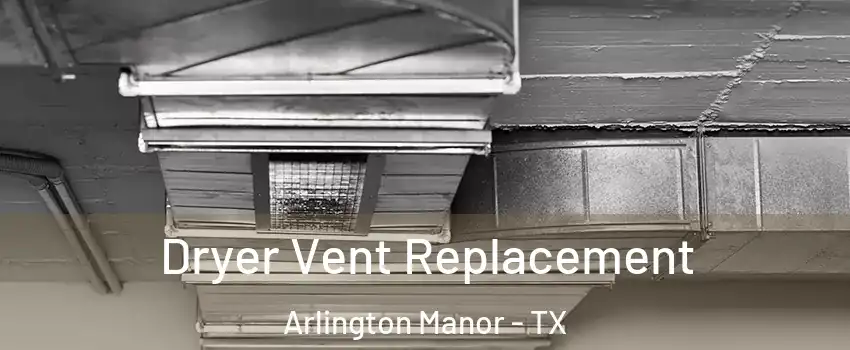 Dryer Vent Replacement Arlington Manor - TX