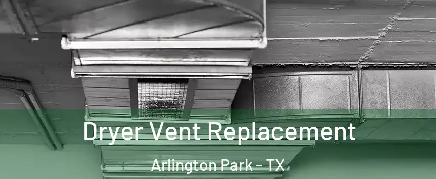 Dryer Vent Replacement Arlington Park - TX