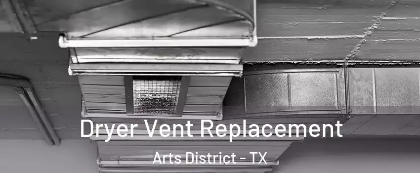 Dryer Vent Replacement Arts District - TX
