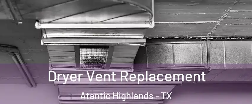 Dryer Vent Replacement Atantic Highlands - TX