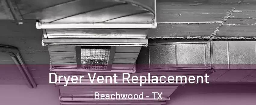 Dryer Vent Replacement Beachwood - TX