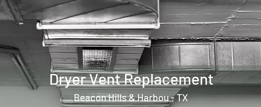 Dryer Vent Replacement Beacon Hills & Harbou - TX