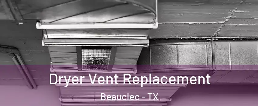 Dryer Vent Replacement Beauclec - TX