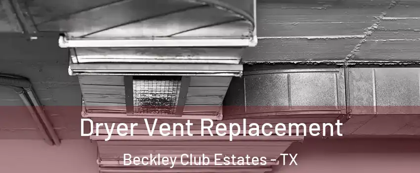Dryer Vent Replacement Beckley Club Estates - TX
