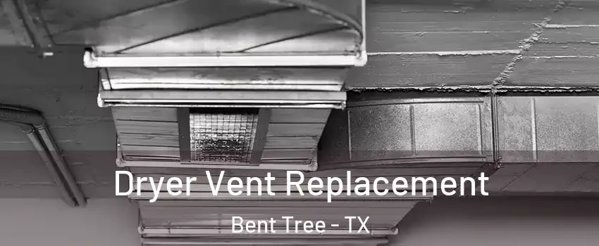 Dryer Vent Replacement Bent Tree - TX