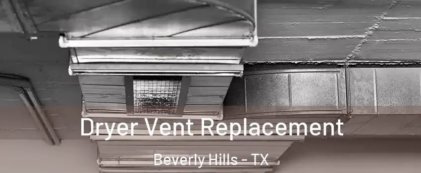 Dryer Vent Replacement Beverly Hills - TX
