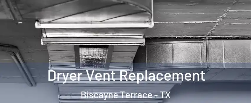 Dryer Vent Replacement Biscayne Terrace - TX