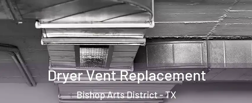 Dryer Vent Replacement Bishop Arts District - TX