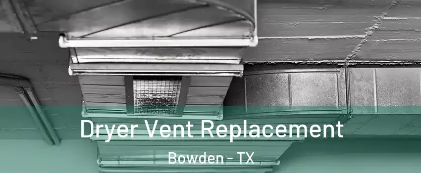 Dryer Vent Replacement Bowden - TX