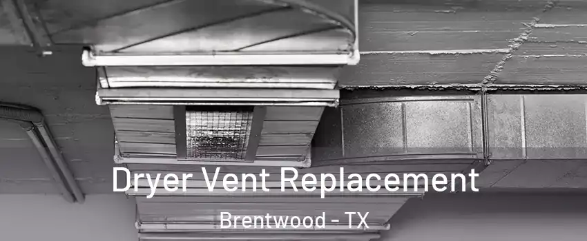Dryer Vent Replacement Brentwood - TX