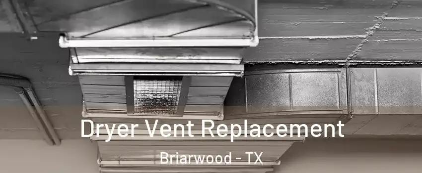 Dryer Vent Replacement Briarwood - TX