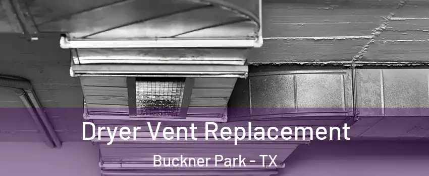Dryer Vent Replacement Buckner Park - TX