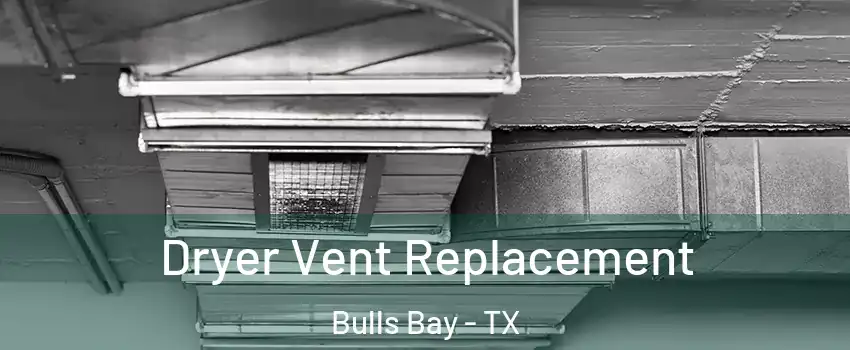 Dryer Vent Replacement Bulls Bay - TX
