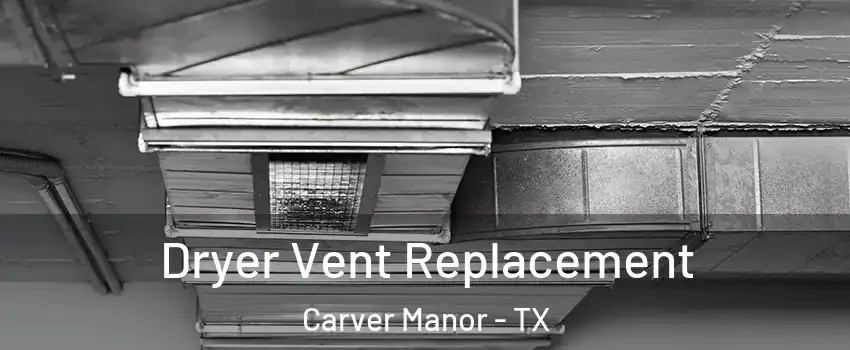 Dryer Vent Replacement Carver Manor - TX