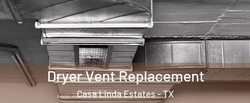Dryer Vent Replacement Casa Linda Estates - TX