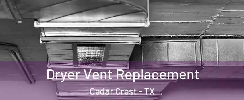 Dryer Vent Replacement Cedar Crest - TX