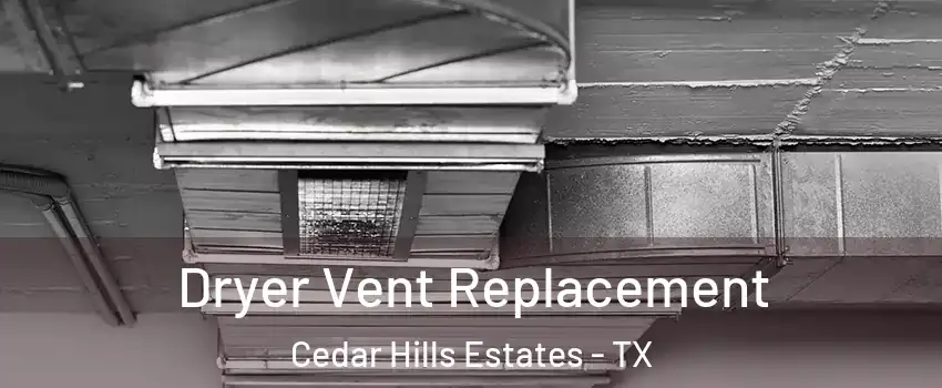Dryer Vent Replacement Cedar Hills Estates - TX