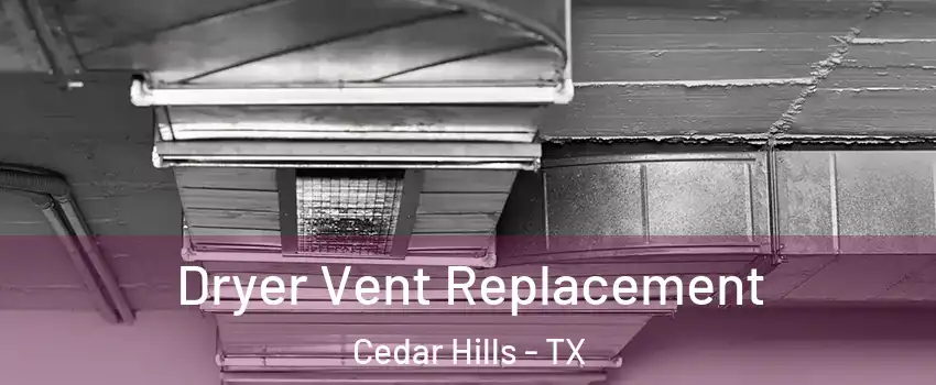 Dryer Vent Replacement Cedar Hills - TX