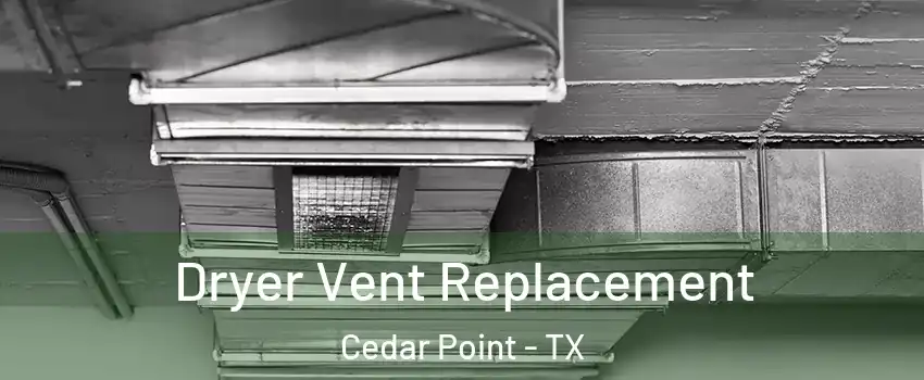 Dryer Vent Replacement Cedar Point - TX