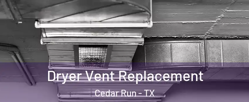 Dryer Vent Replacement Cedar Run - TX