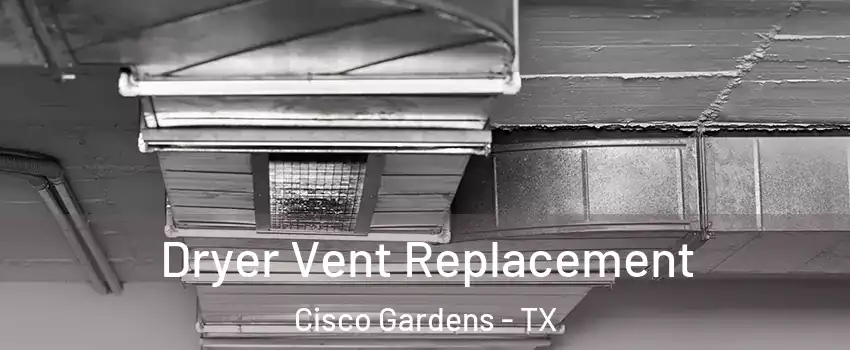Dryer Vent Replacement Cisco Gardens - TX
