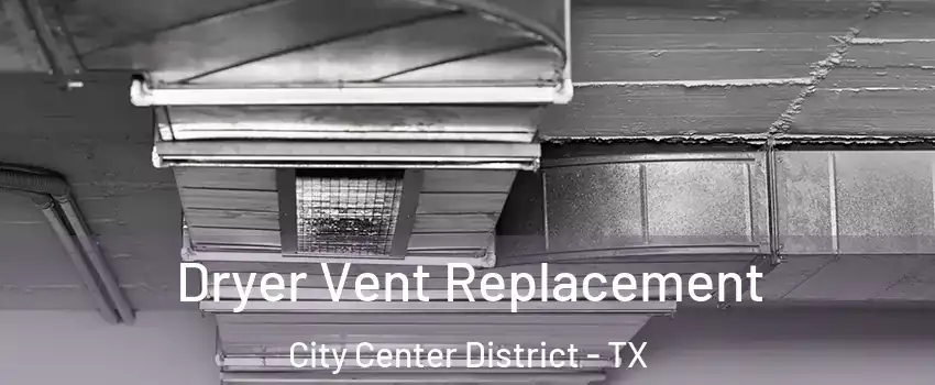 Dryer Vent Replacement City Center District - TX