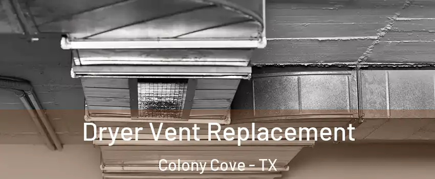 Dryer Vent Replacement Colony Cove - TX