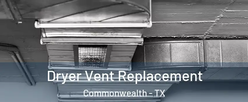 Dryer Vent Replacement Commonwealth - TX