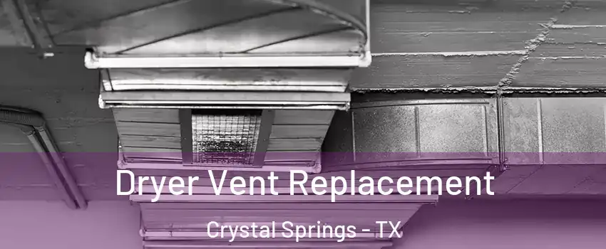 Dryer Vent Replacement Crystal Springs - TX