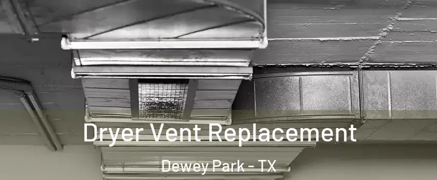 Dryer Vent Replacement Dewey Park - TX