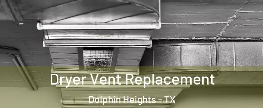Dryer Vent Replacement Dolphin Heights - TX