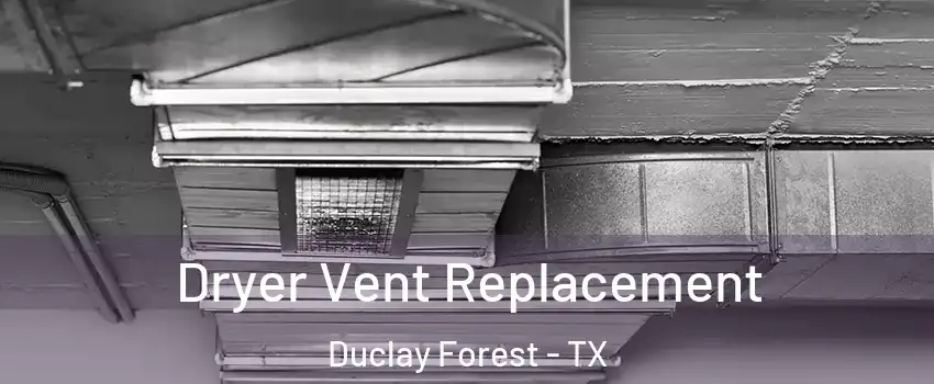 Dryer Vent Replacement Duclay Forest - TX
