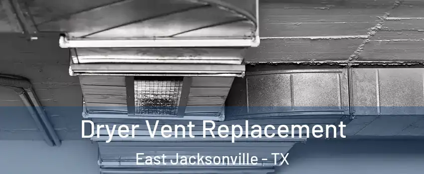 Dryer Vent Replacement East Jacksonville - TX