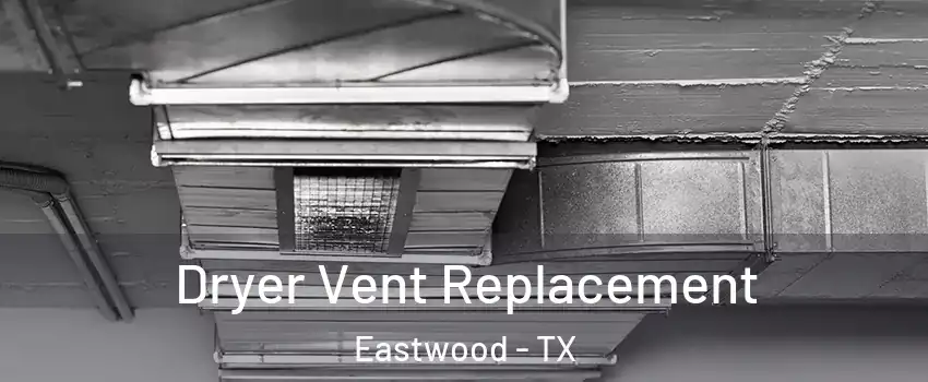 Dryer Vent Replacement Eastwood - TX