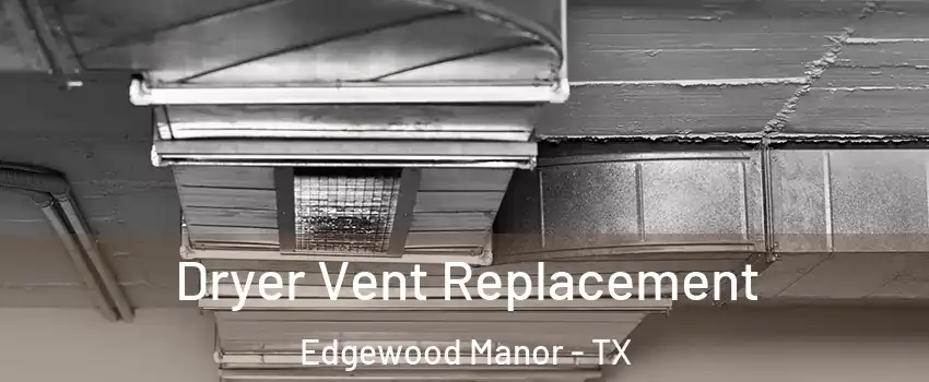 Dryer Vent Replacement Edgewood Manor - TX