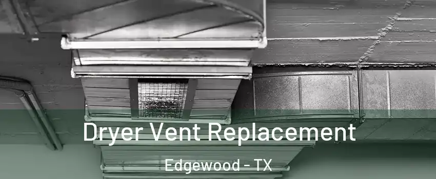 Dryer Vent Replacement Edgewood - TX